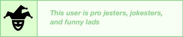 a basic outline of a court jester next to the words 'this user is pro jesters, jokesters, and funny lads